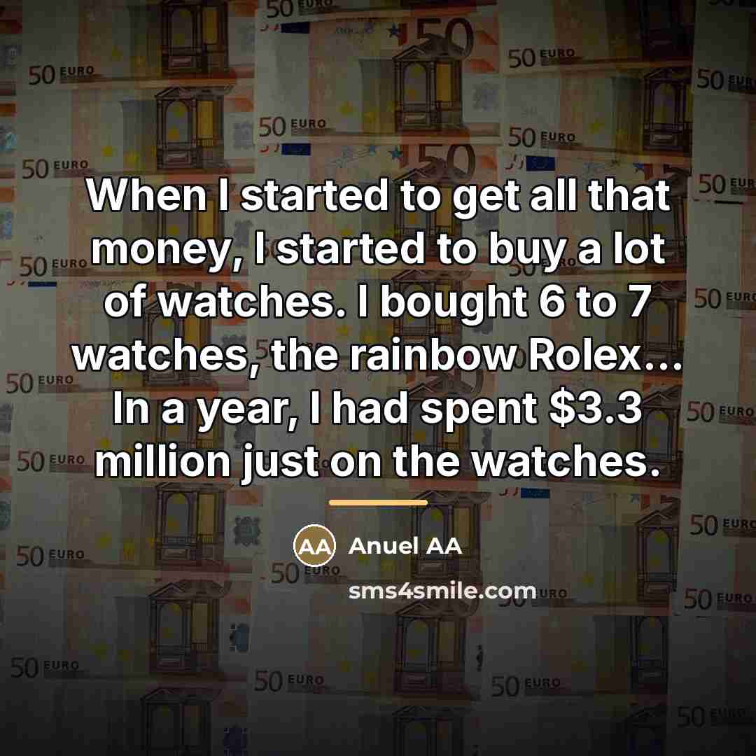 “When I started to get all that money, I started…” quote by Anuel AA