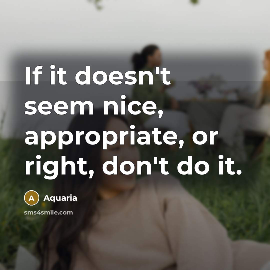“If it doesn't seem nice, appropriate, or right, don't do…” quote by Aquaria