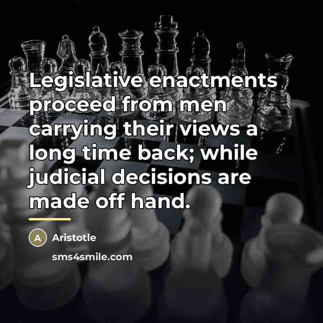 “Legislative enactments proceed from men carrying their views a long…” quote by Aristotle