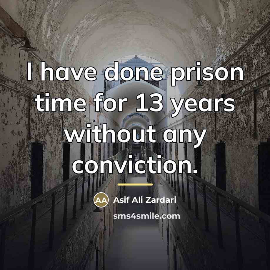 “I have done prison time for 13 years without any…” quote by Asif Ali Zardari