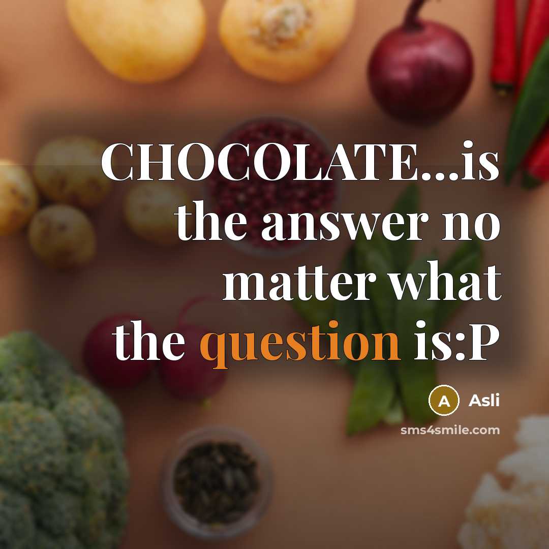 “CHOCOLATE...is the answer no matter what the question is:P” quote by Asli