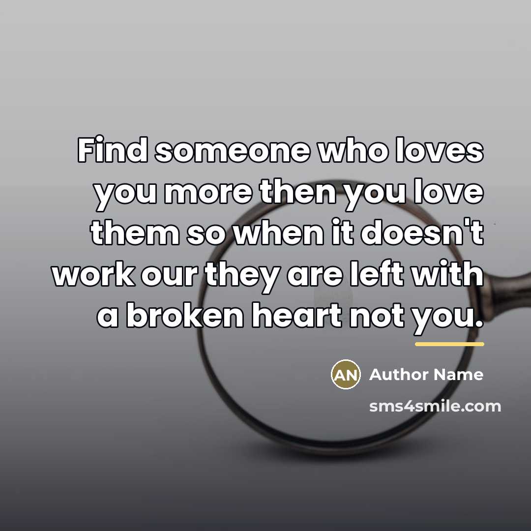 “Find someone who loves you more then you love them…” quote by Author Name