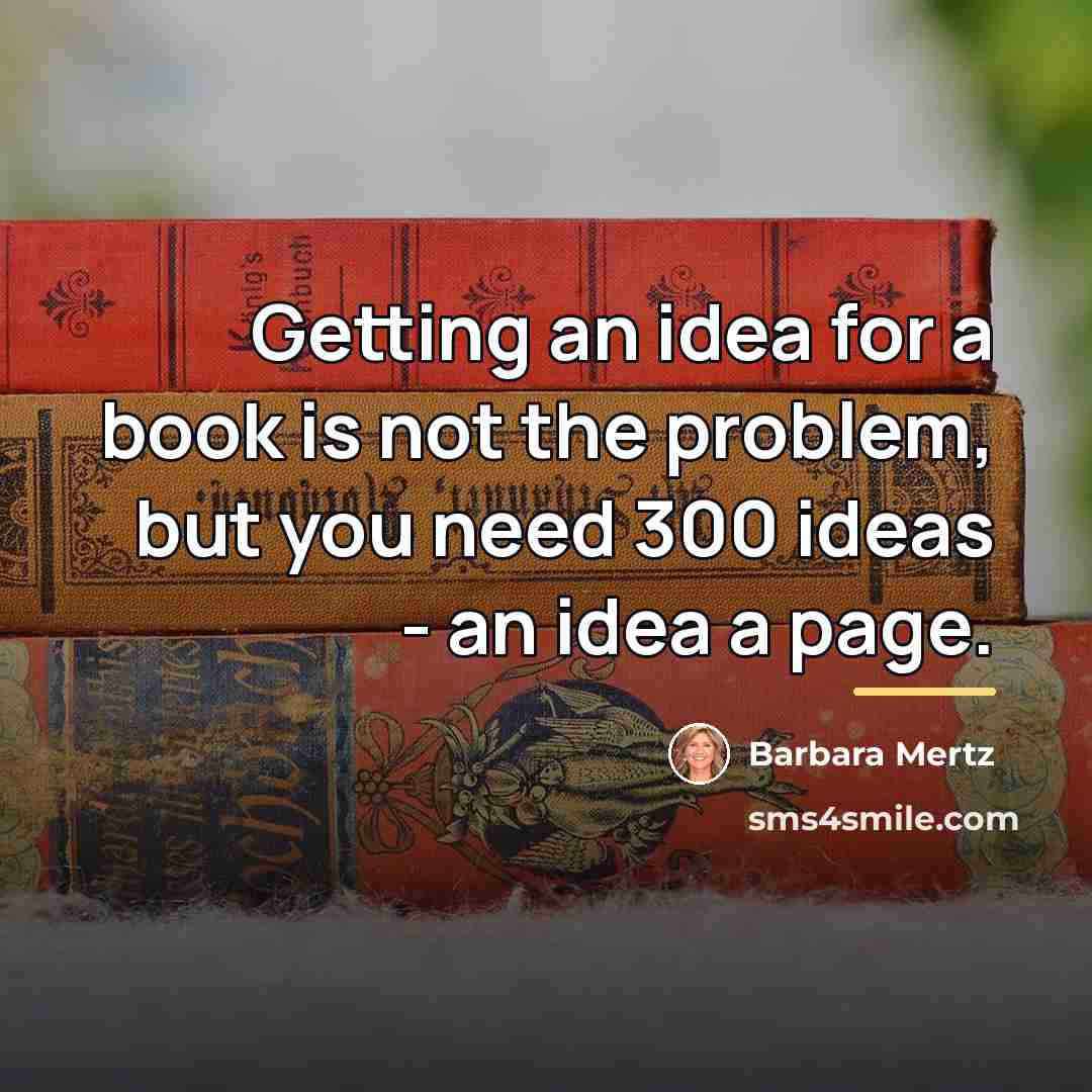 “Getting an idea for a book is not the problem,…” quote by Barbara Mertz