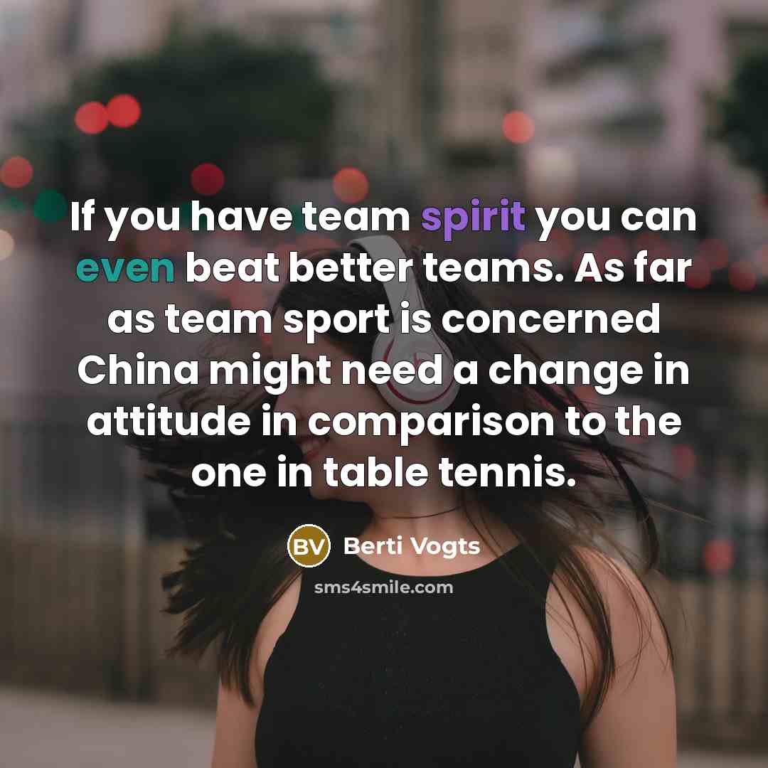 “If you have team spirit you can even beat better…” quote by Berti Vogts