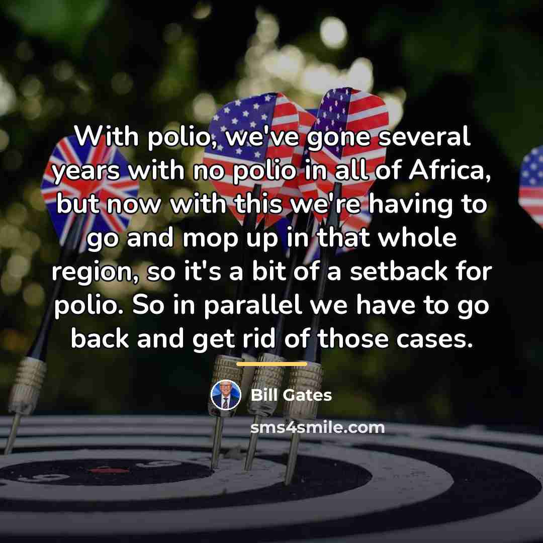 “With polio, we've gone several years with no polio in…” quote by Bill Gates