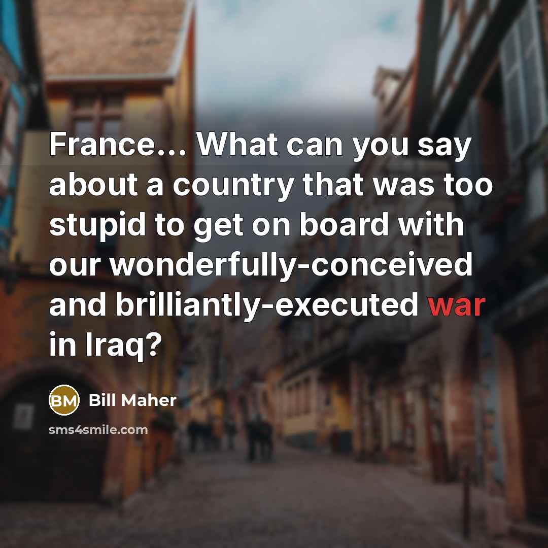 “France... What can you say about a country that was…” quote by Bill Maher