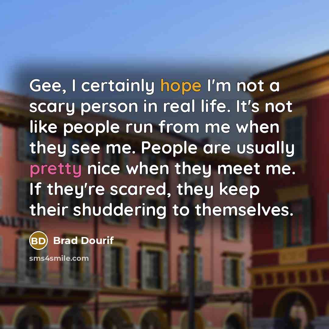 “Gee, I certainly hope I'm not a scary person in…” quote by Brad Dourif