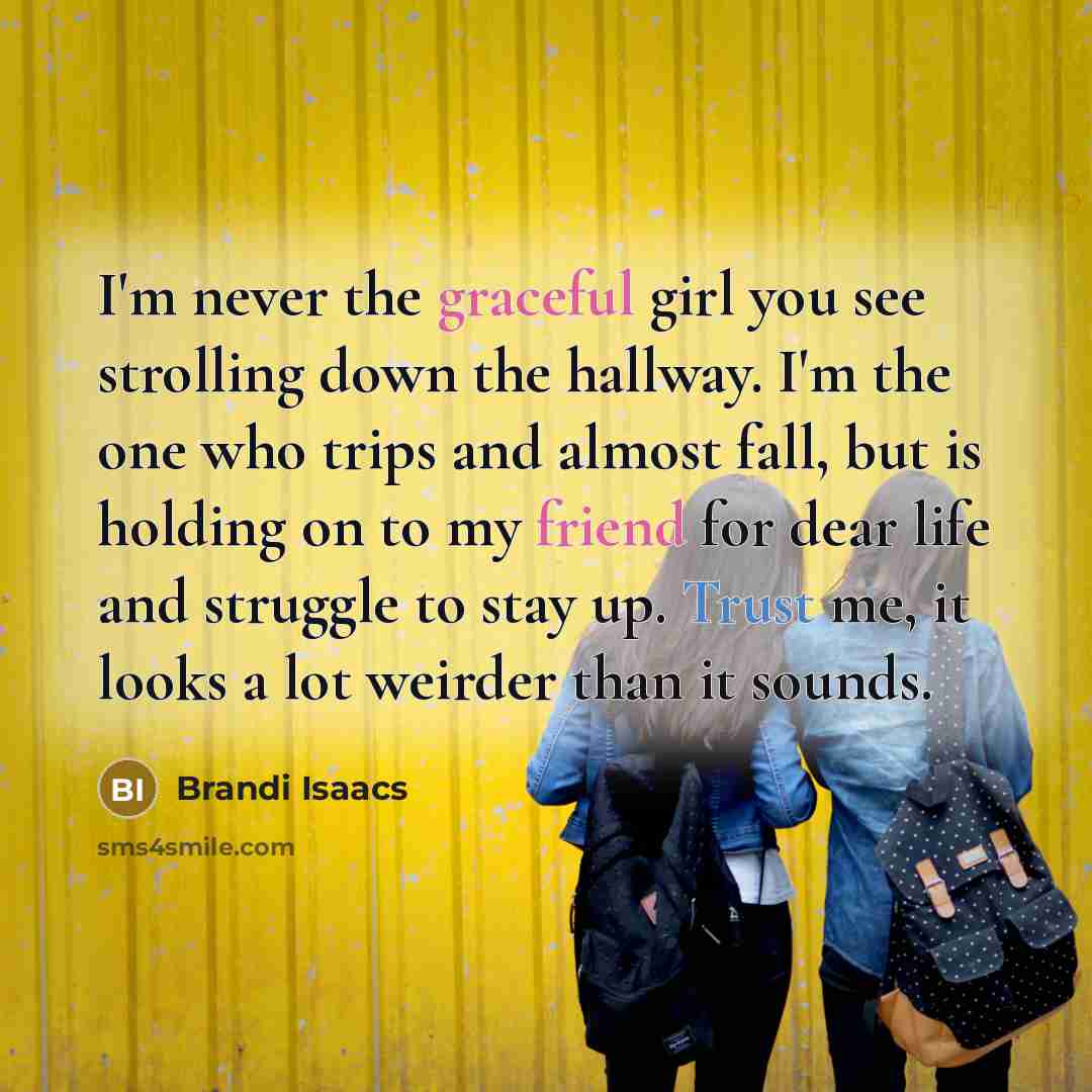 “I'm never the graceful girl you see strolling down the…” quote by Brandi Isaacs