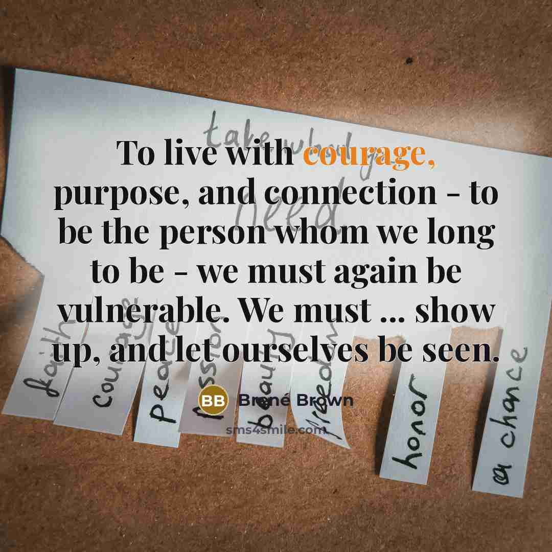 “To live with courage, purpose, and connection - to be…” quote by Brené Brown