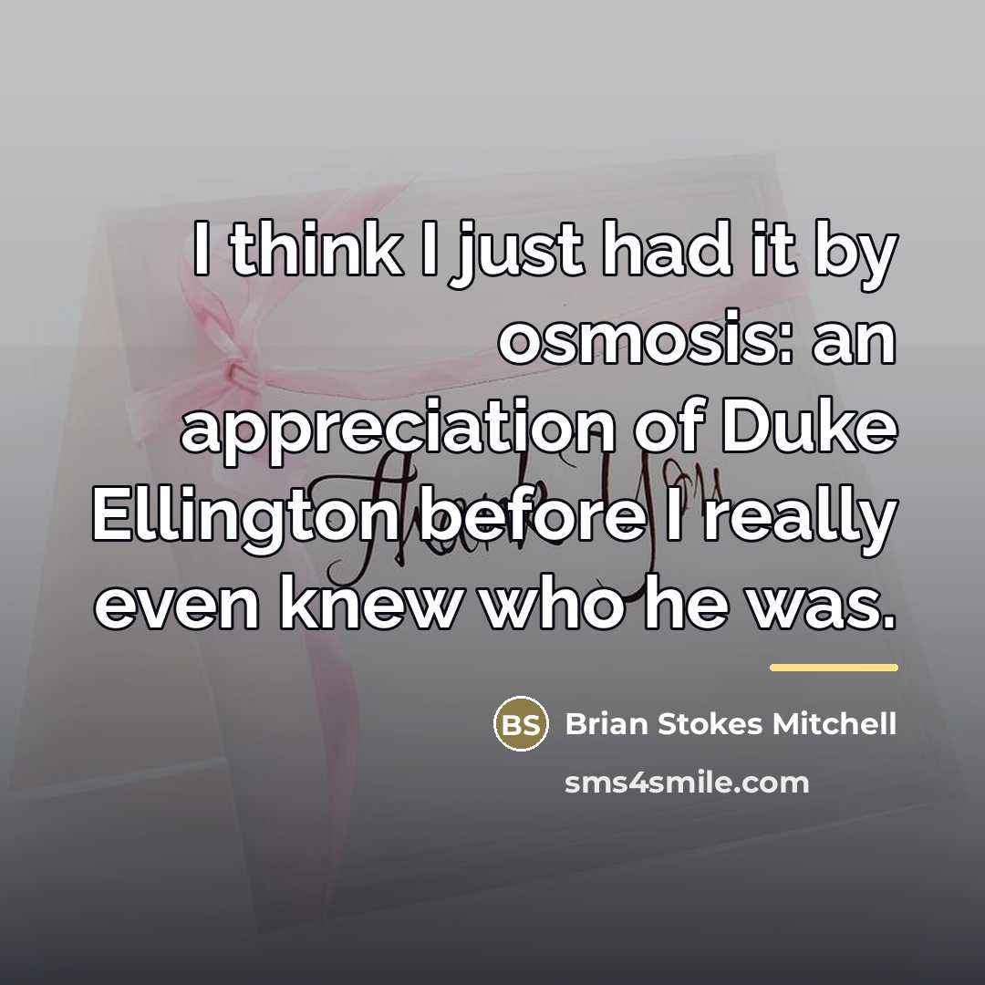 “I think I just had it by osmosis: an appreciation…” quote by Brian Stokes Mitchell