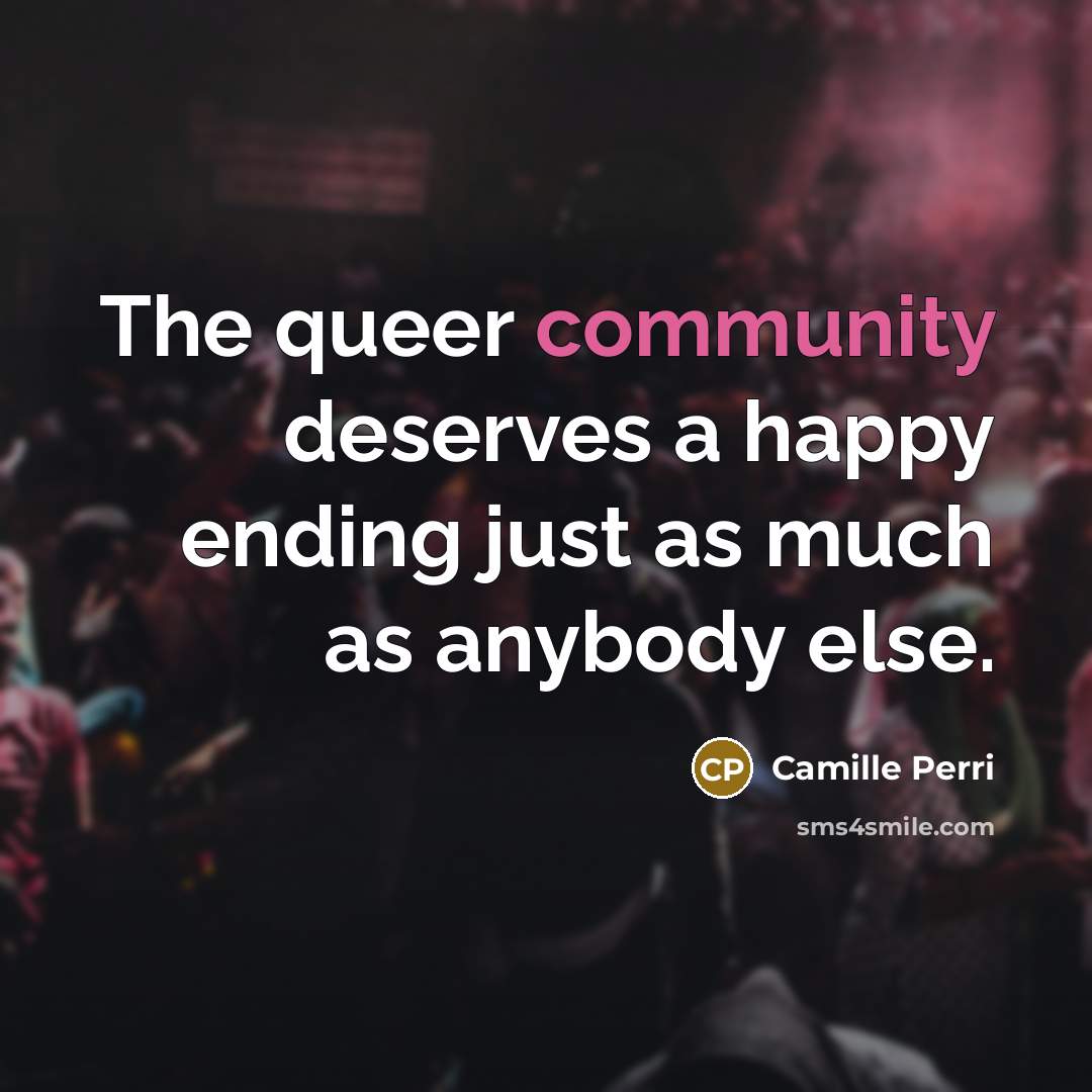 “The queer community deserves a happy ending just as much…” quote by Camille Perri