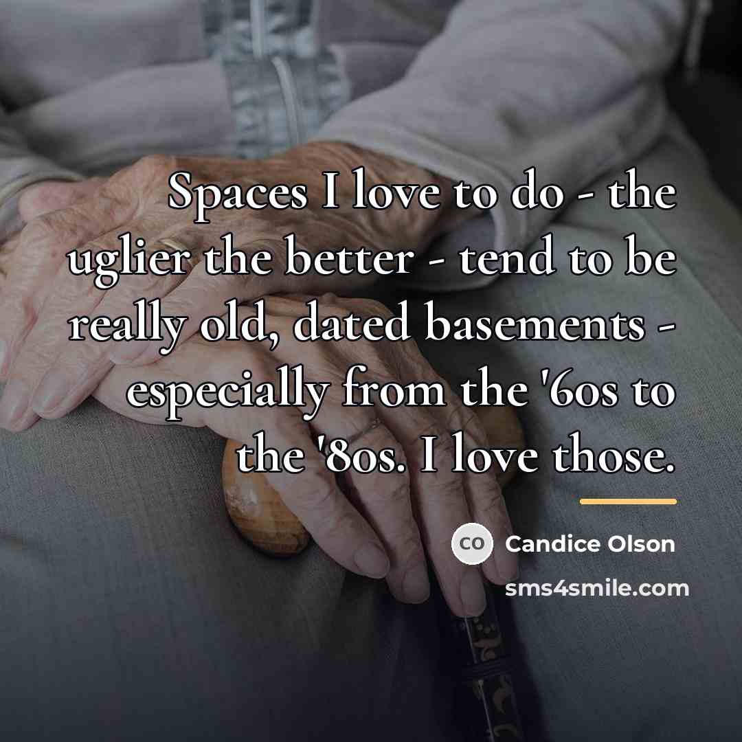 “Spaces I love to do - the uglier the better…” quote by Candice Olson