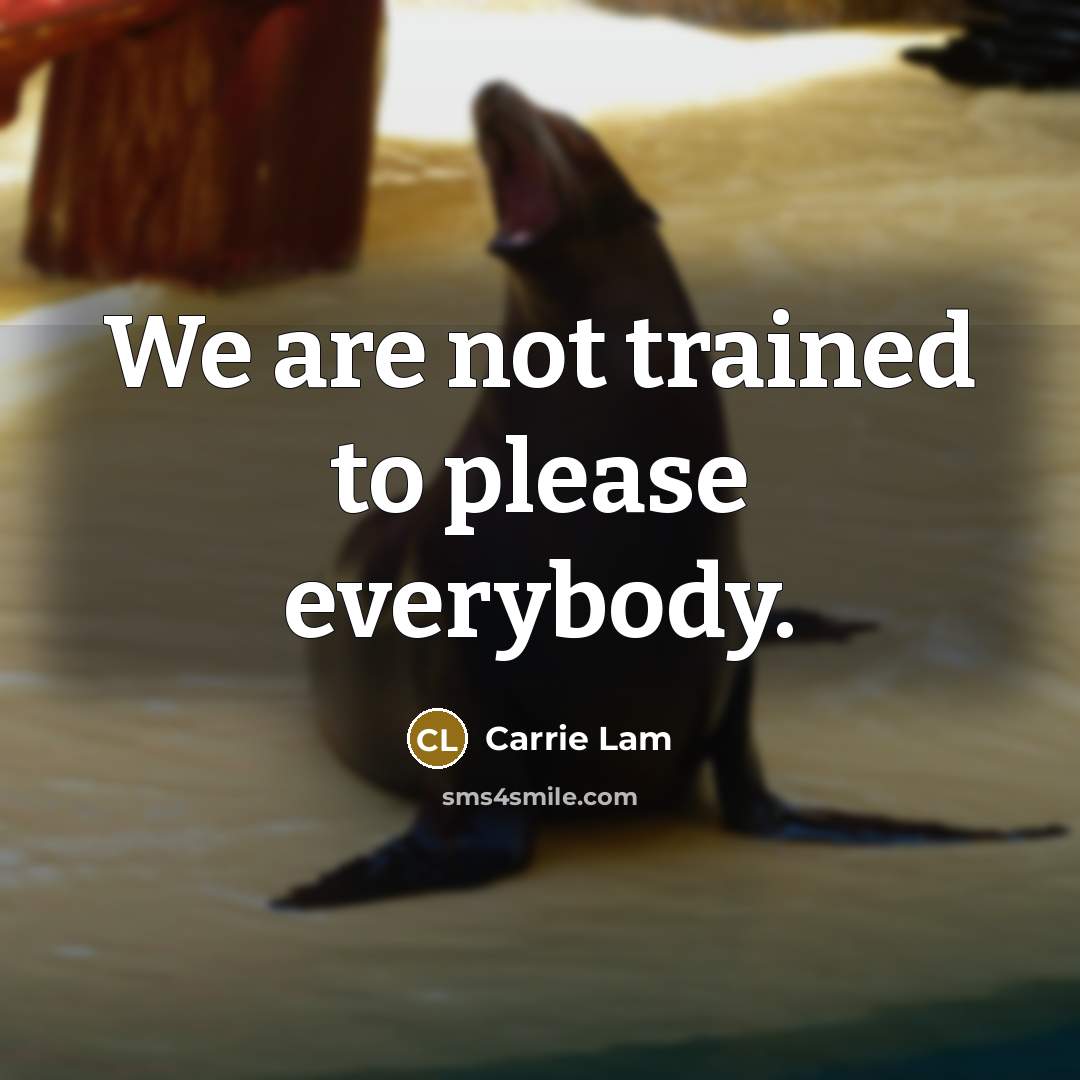 “We are not trained to please everybody.…” quote by Carrie Lam