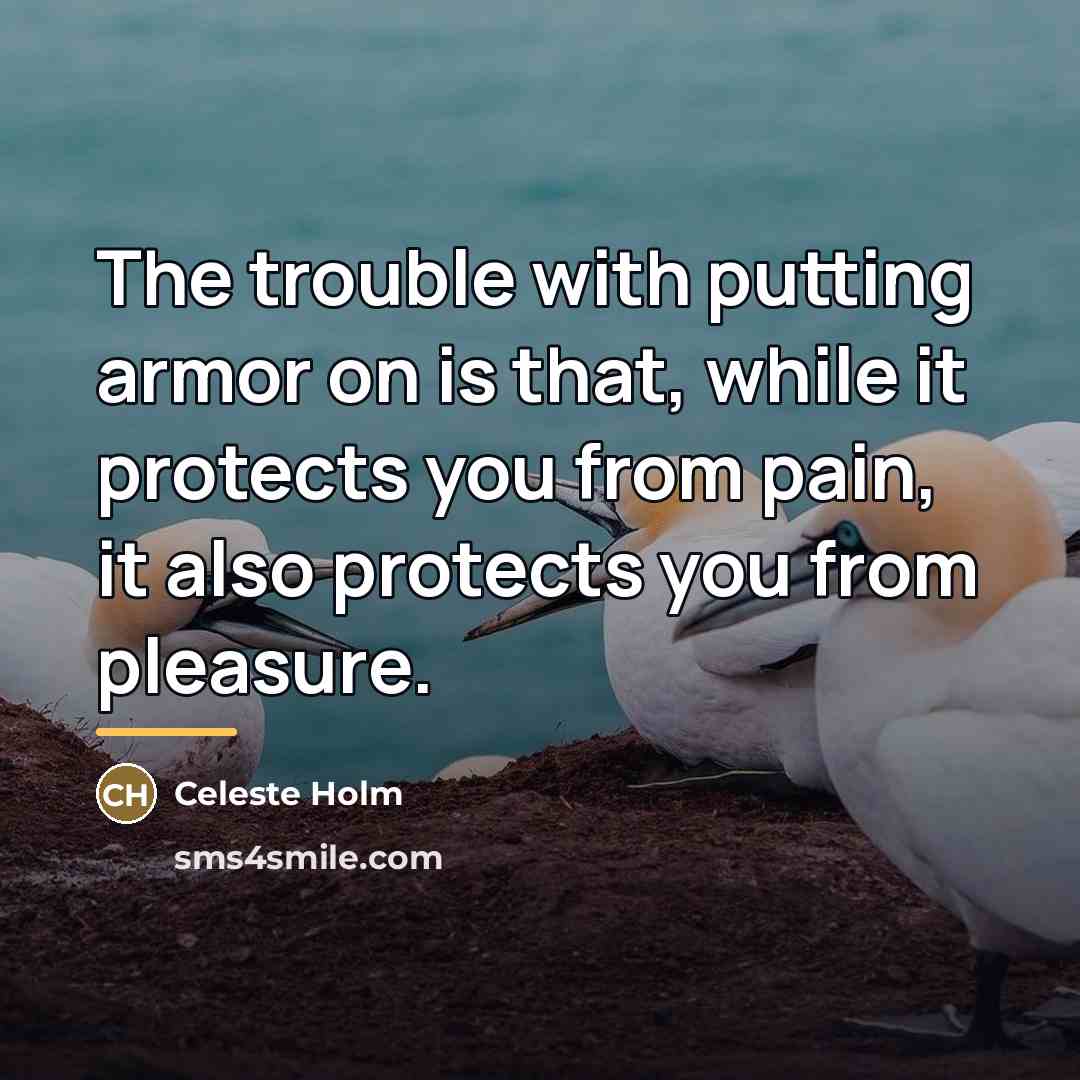 “The trouble with putting armor on is that, while it…” quote by Celeste Holm