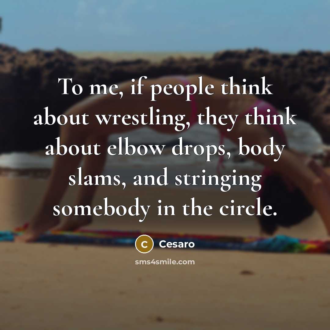 “To me, if people think about wrestling, they think about…” quote by Cesaro