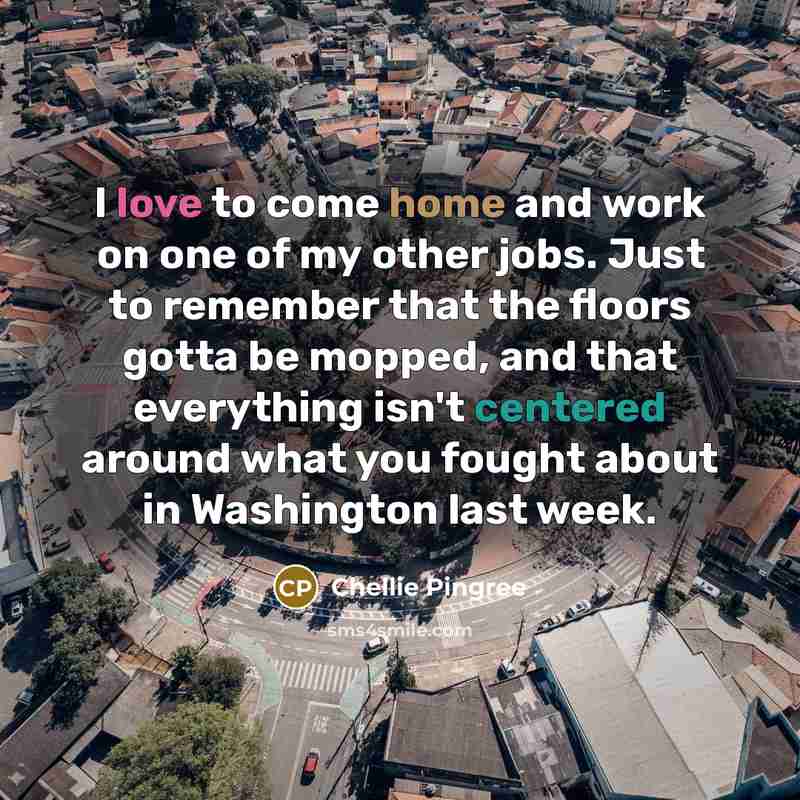 “I love to come home and work on one of…” quote by Chellie Pingree