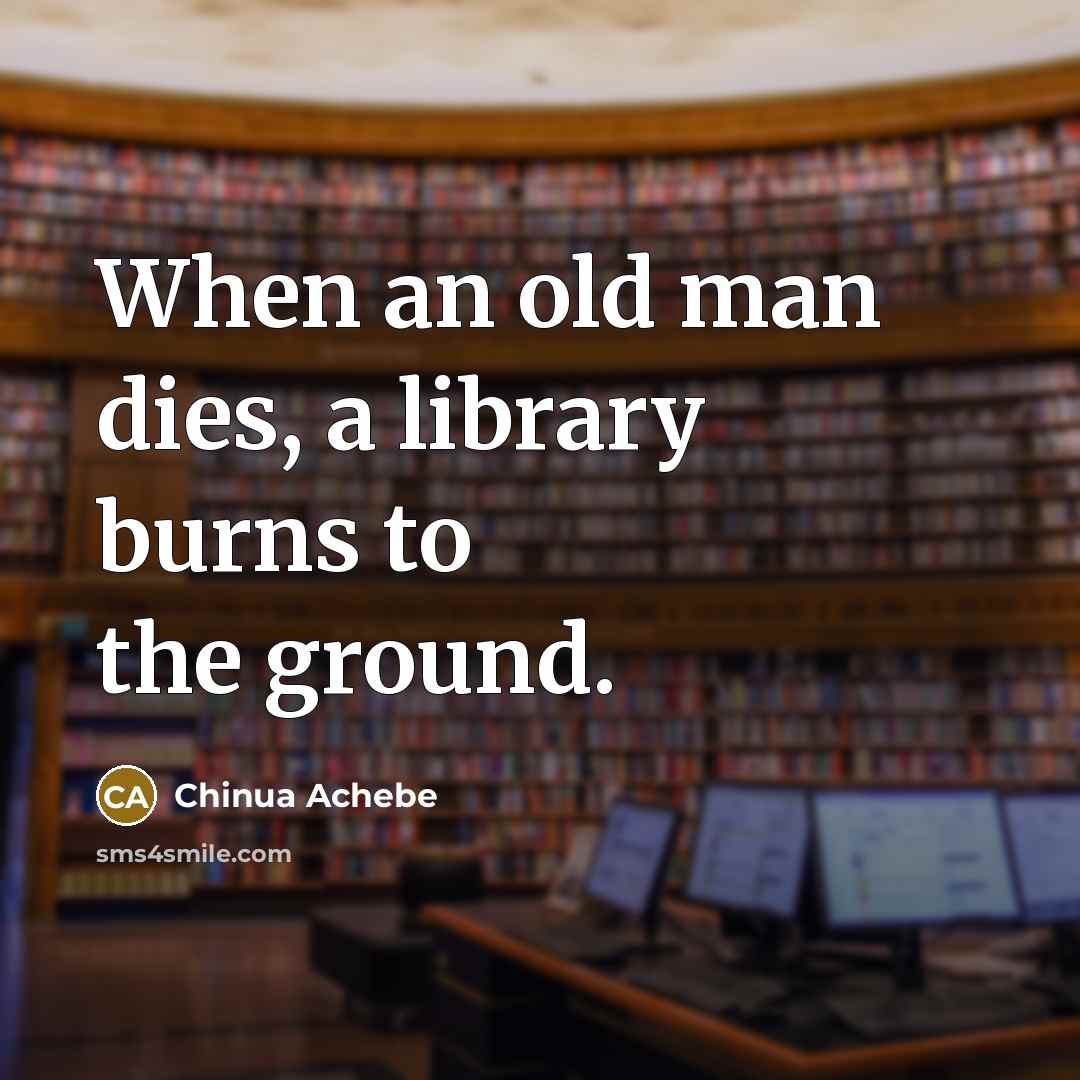 “When an old man dies, a library burns to the…” quote by Chinua Achebe