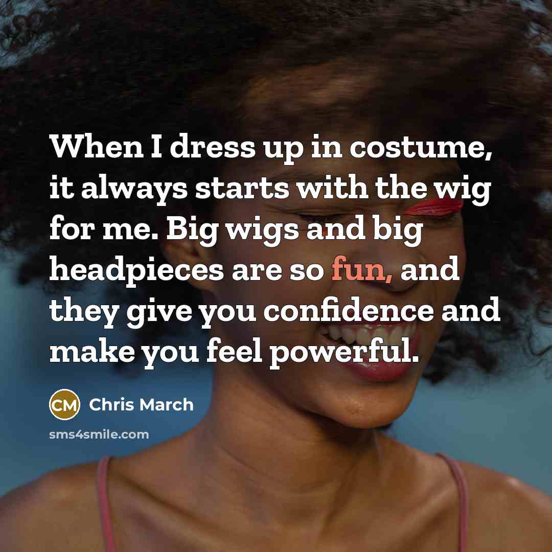 “When I dress up in costume, it always starts with…” quote by Chris March