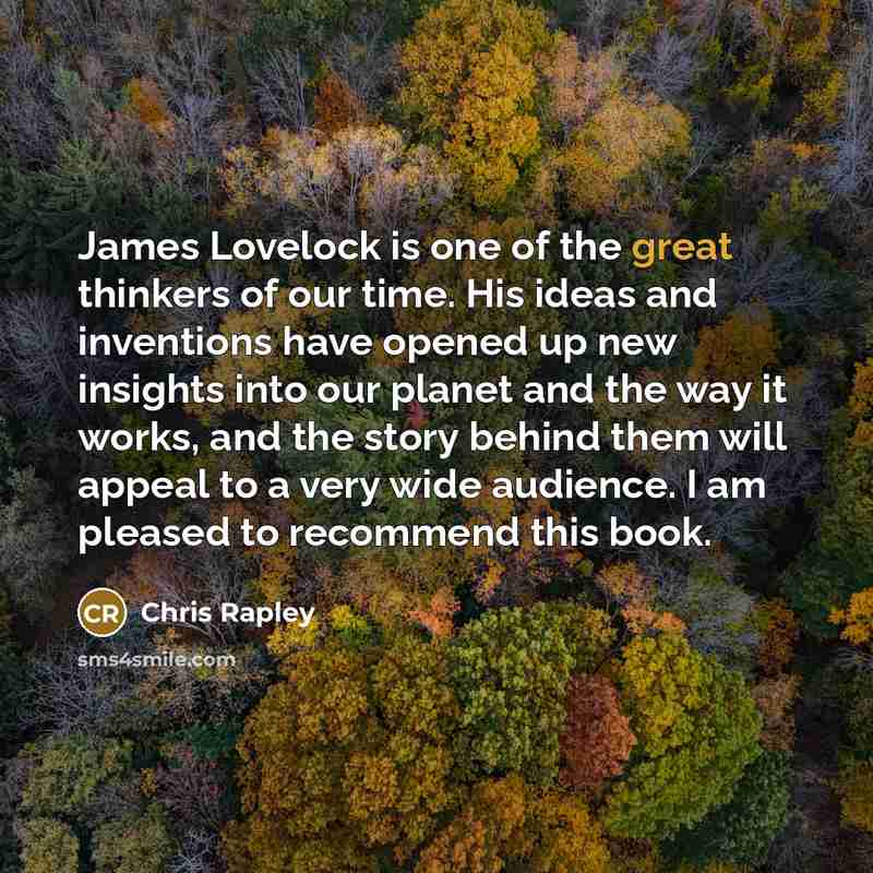 “James Lovelock is one of the great thinkers of our…” quote by Chris Rapley