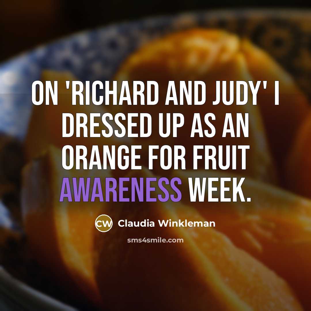 “On 'Richard And Judy' I dressed up as an orange…” quote by Claudia Winkleman