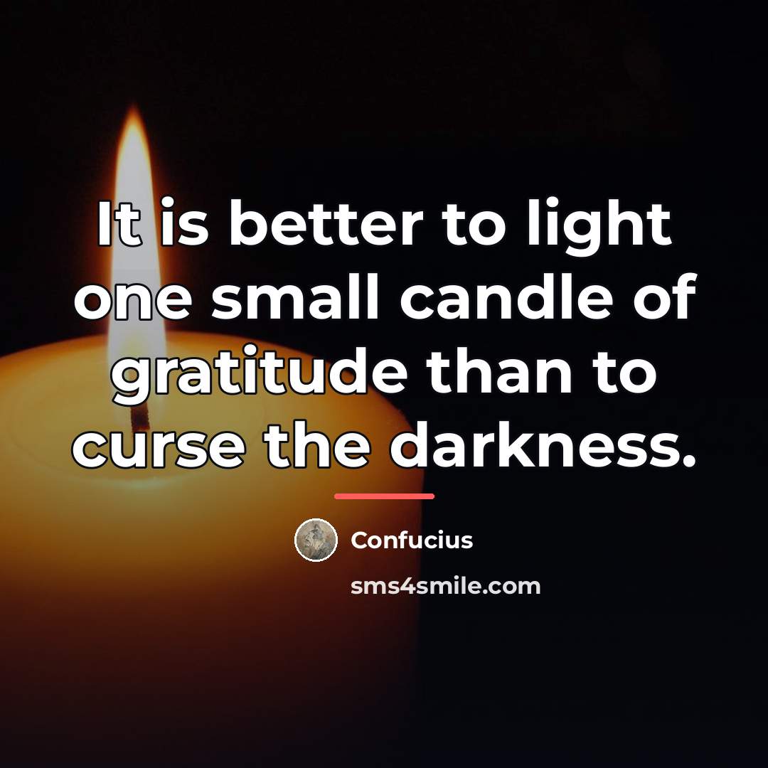 “It is better to light one small candle of gratitude…” quote by Confucius