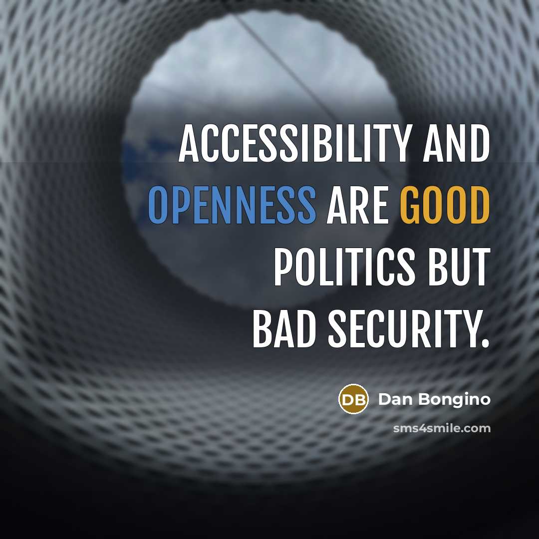 “Accessibility and openness are good politics but bad security.…” quote by Dan Bongino