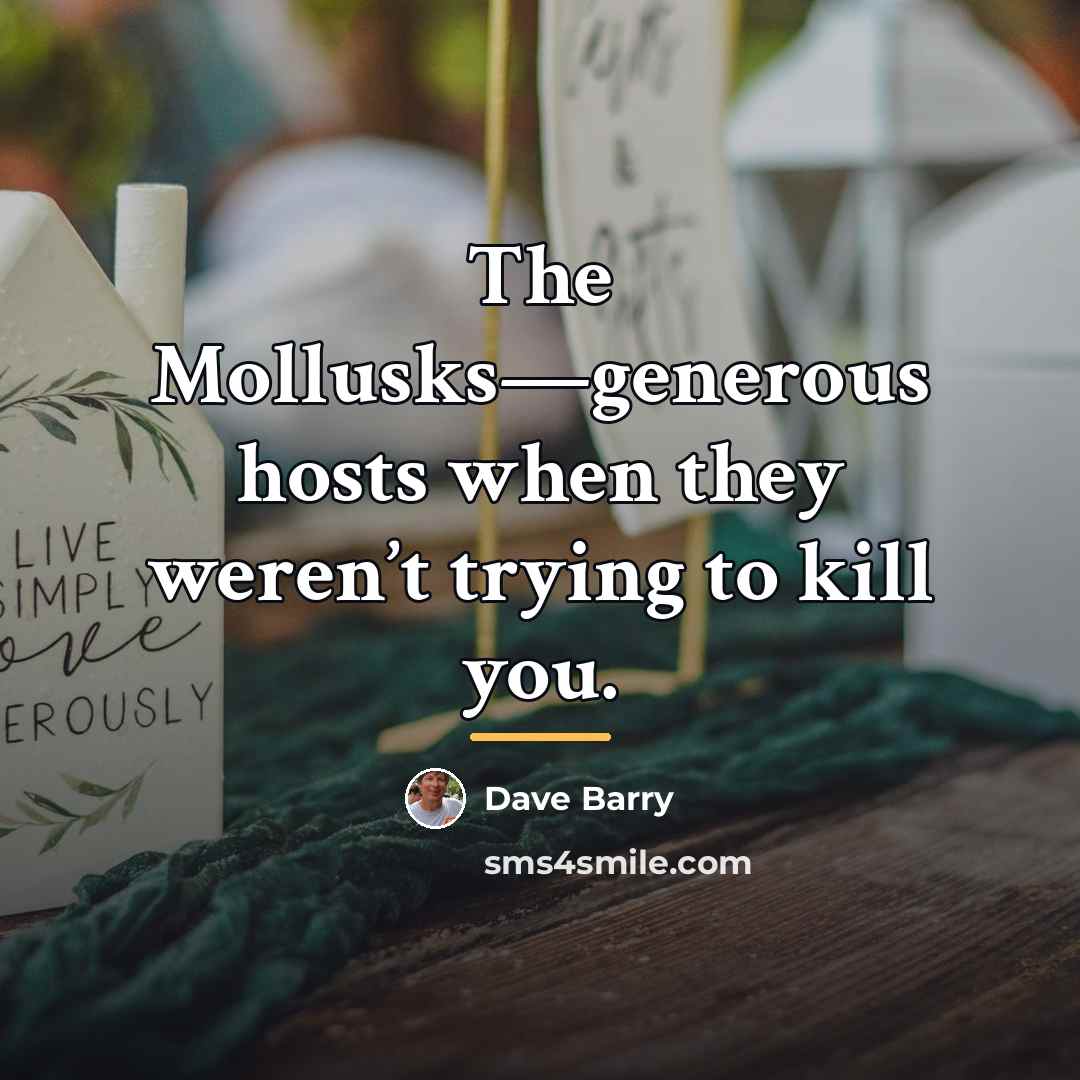 “The Mollusks—generous hosts when they weren’t trying to kill you.…” quote by Dave Barry