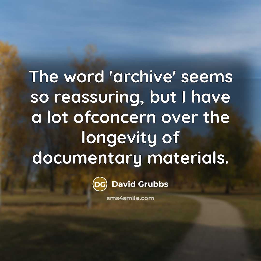 “The word 'archive' seems so reassuring, but I have a…” quote by David Grubbs