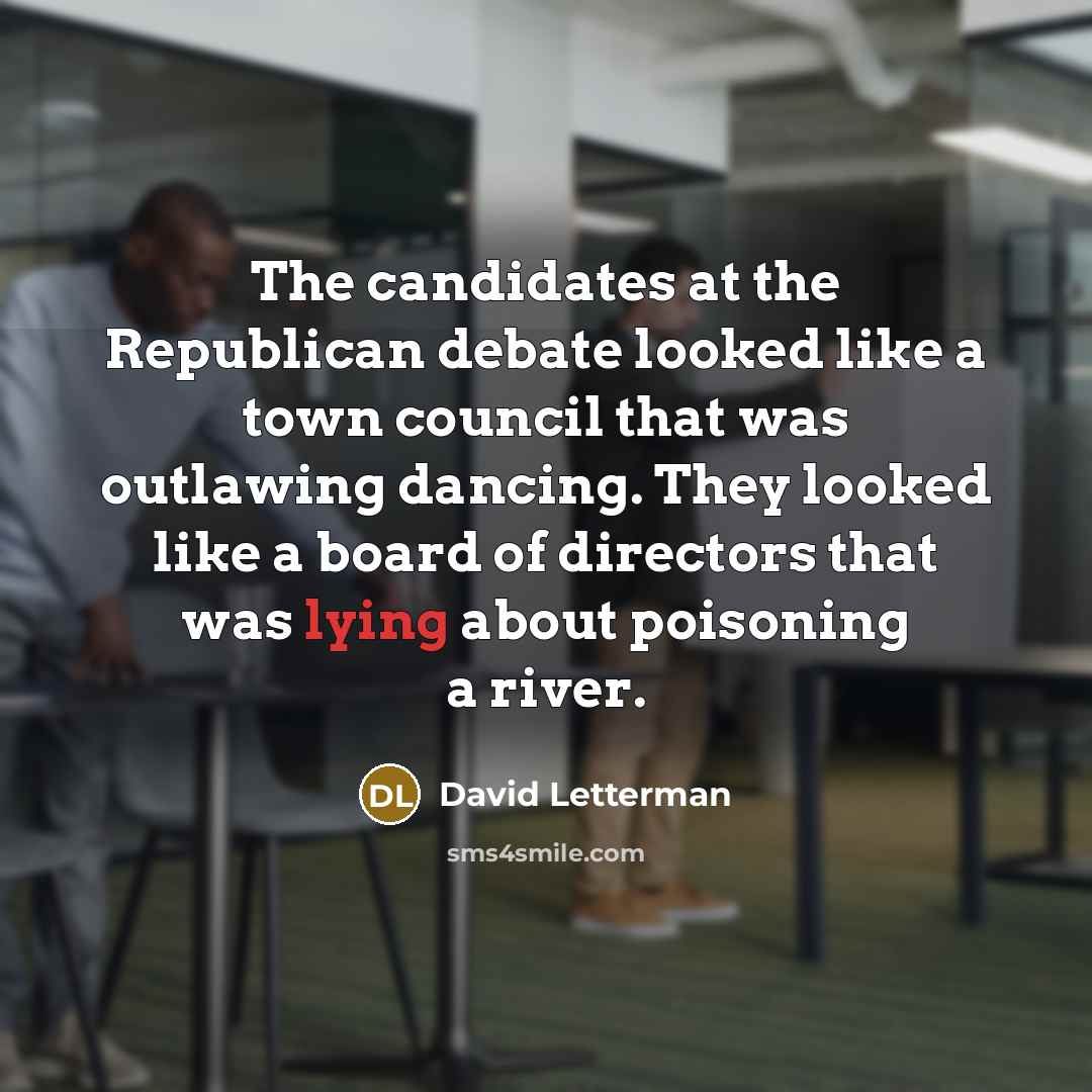 “The candidates at the Republican debate looked like a town…” quote by David Letterman