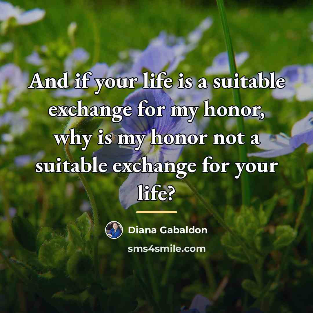 “And if your life is a suitable exchange for my…” quote by Diana Gabaldon