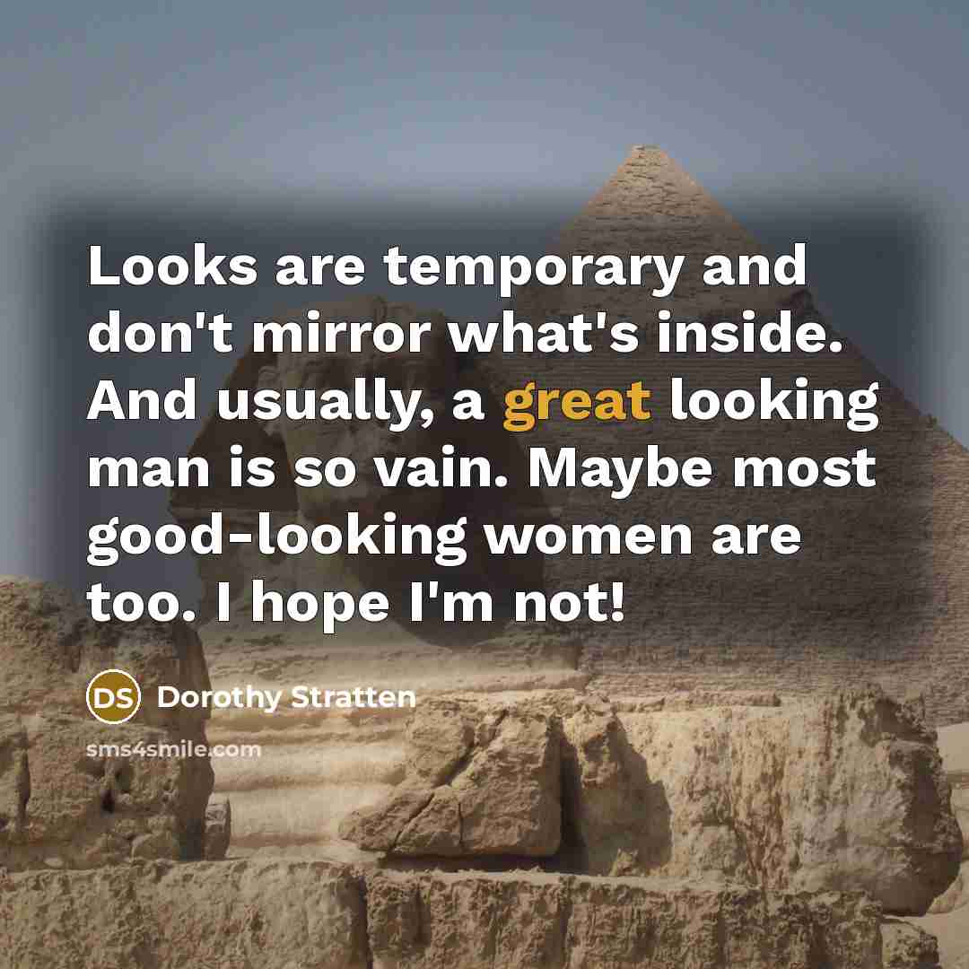 “Looks are temporary and don't mirror what's inside. And usually,…” quote by Dorothy Stratten