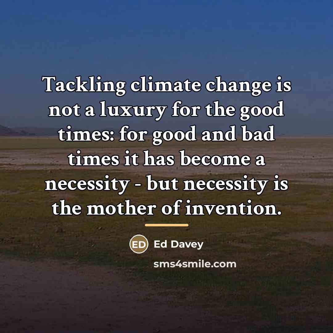 “Tackling climate change is not a luxury for the good…” quote by Ed Davey