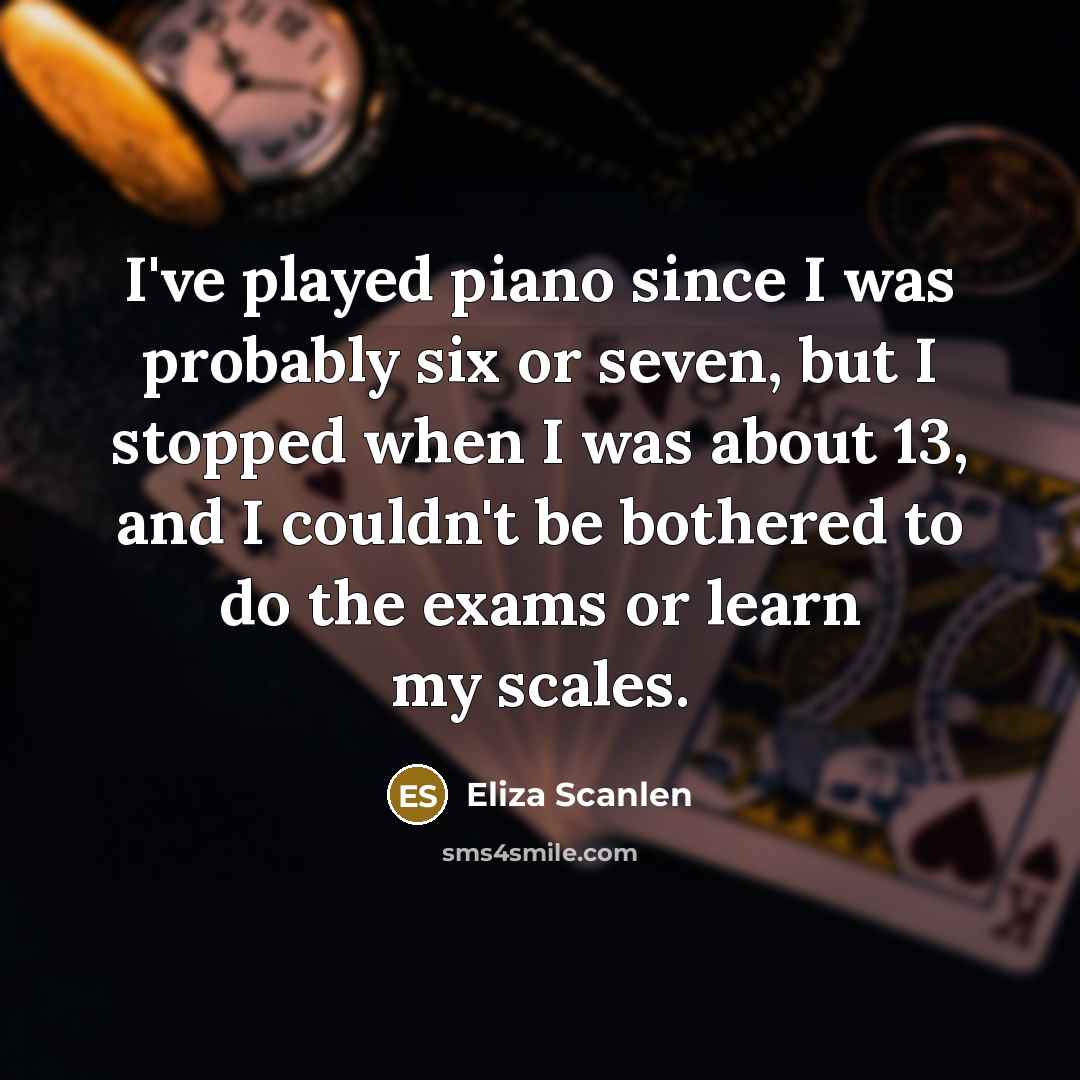 “I've played piano since I was probably six or seven,…” quote by Eliza Scanlen