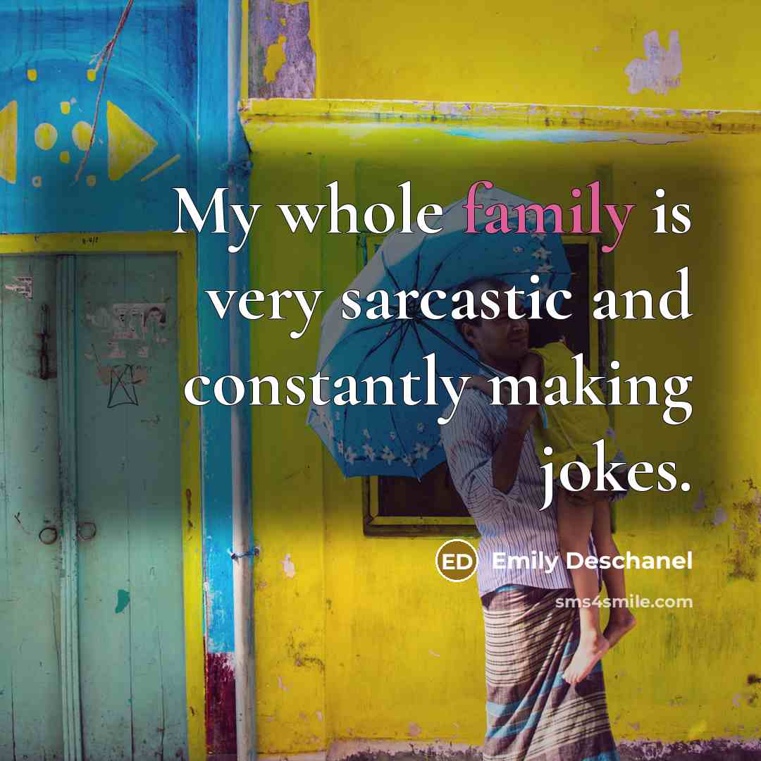 “My whole family is very sarcastic and constantly making jokes.…” quote by Emily Deschanel