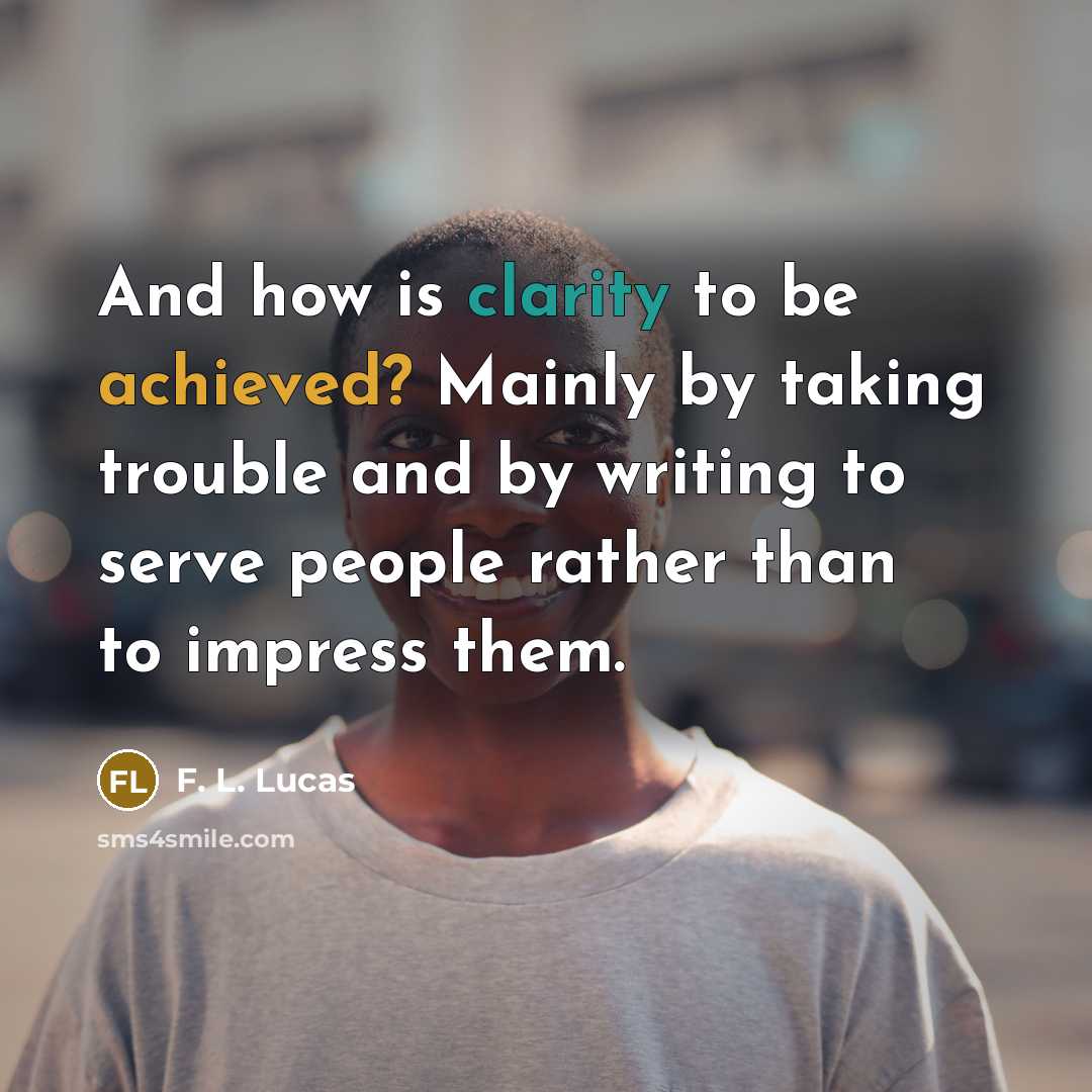 “And how is clarity to be achieved? Mainly by taking…” quote by F. L. Lucas