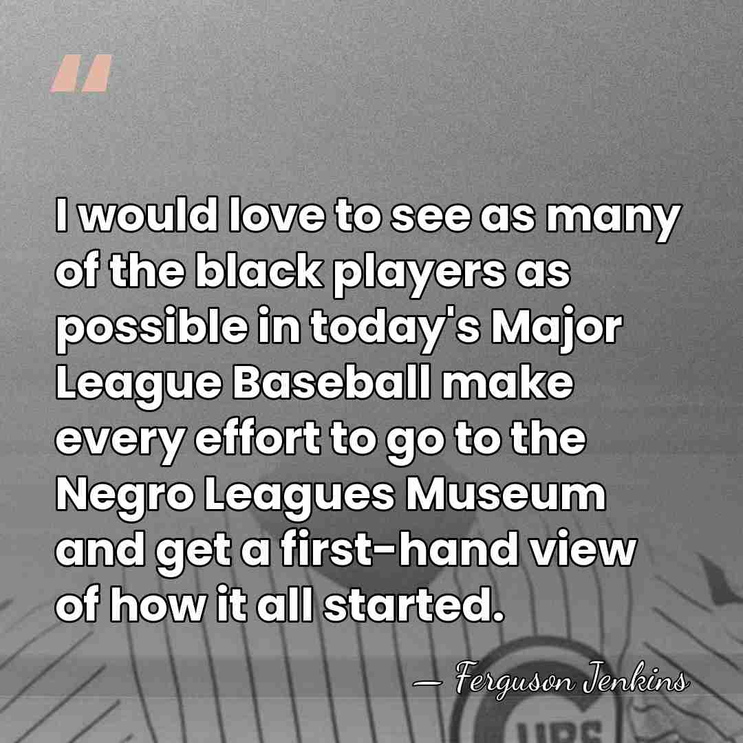 I would love to see as many of the black players as&hellip; - Ferguson Jenkins