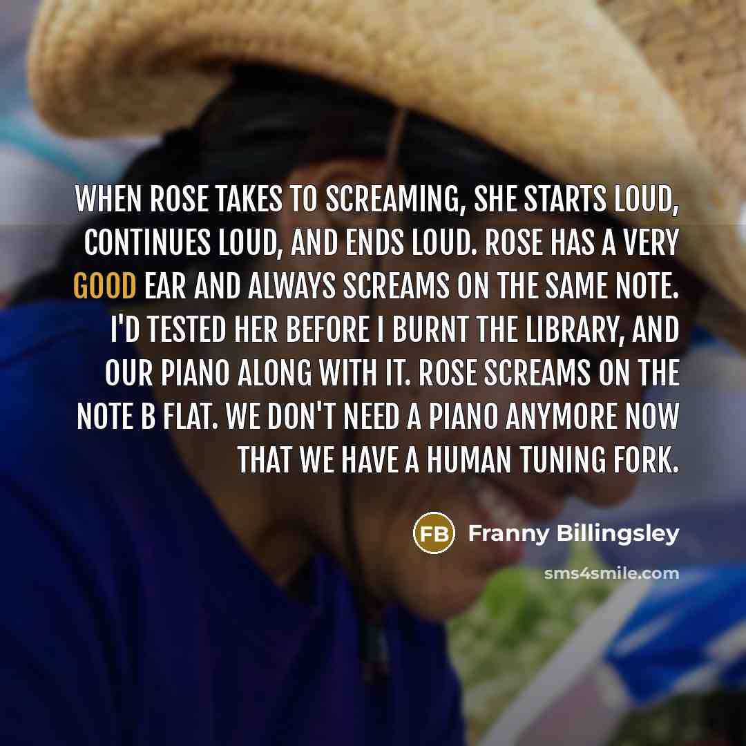“When Rose takes to screaming, she starts loud, continues loud,…” quote by Franny Billingsley