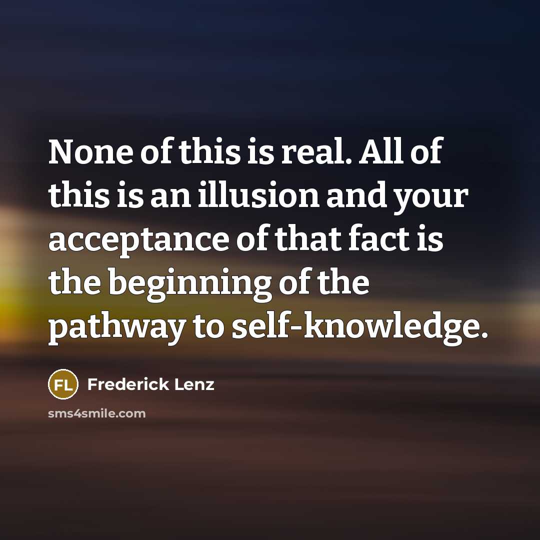 “None of this is real. All of this is an…” quote by Frederick Lenz