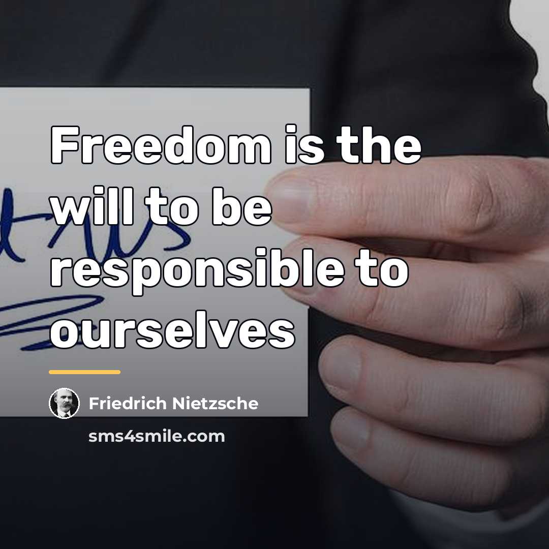 “Freedom is the will to be responsible to ourselves…” quote by Friedrich Nietzsche