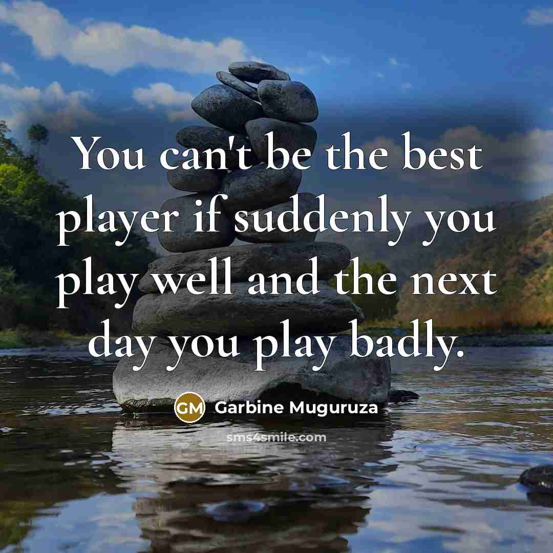“You can't be the best player if suddenly you play…” quote by Garbine Muguruza