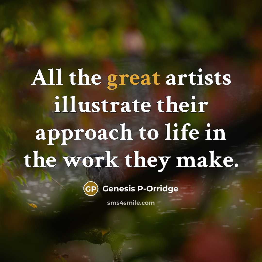 “All the great artists illustrate their approach to life in…” quote by Genesis P-Orridge