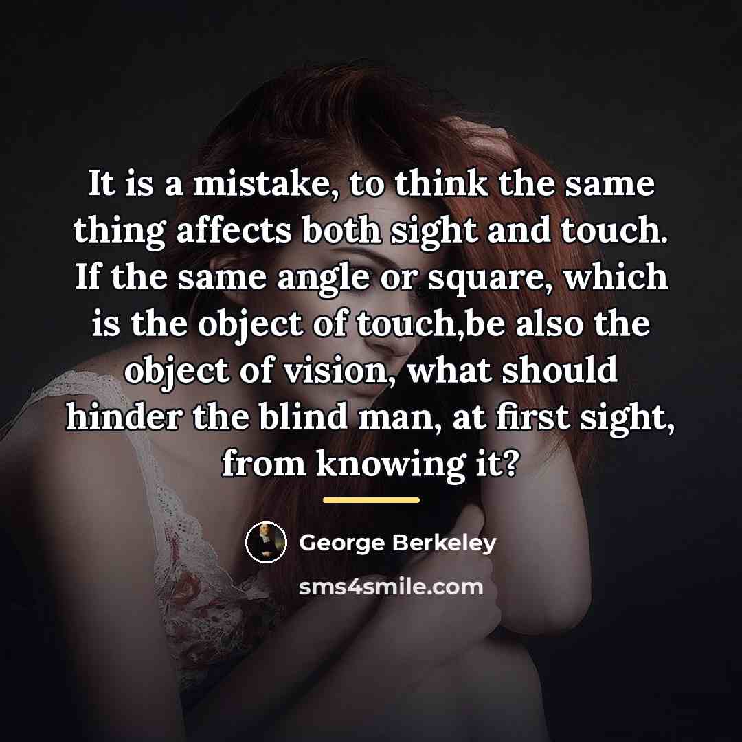 “It is a mistake, to think the same thing affects…” quote by George Berkeley