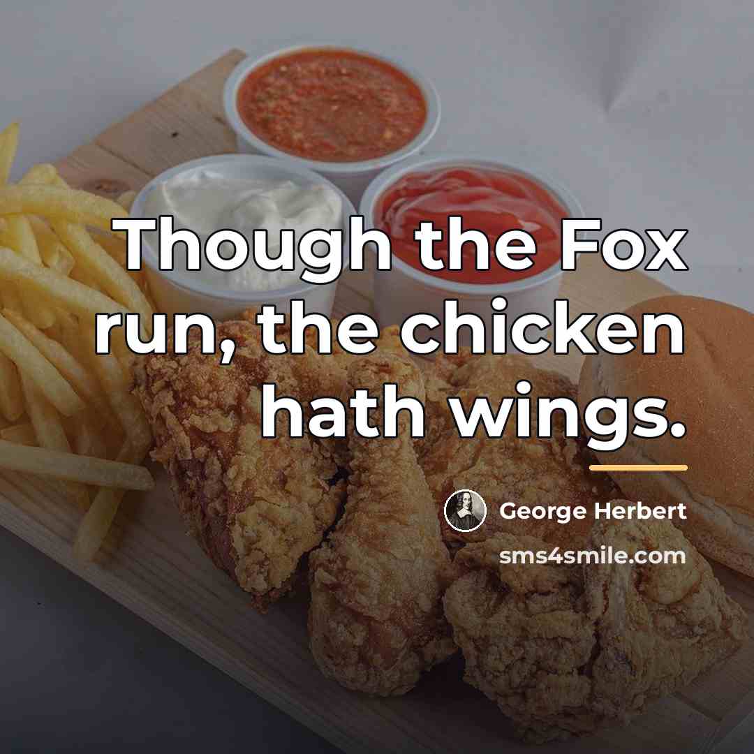 “Though the Fox run, the chicken hath wings.…” quote by George Herbert