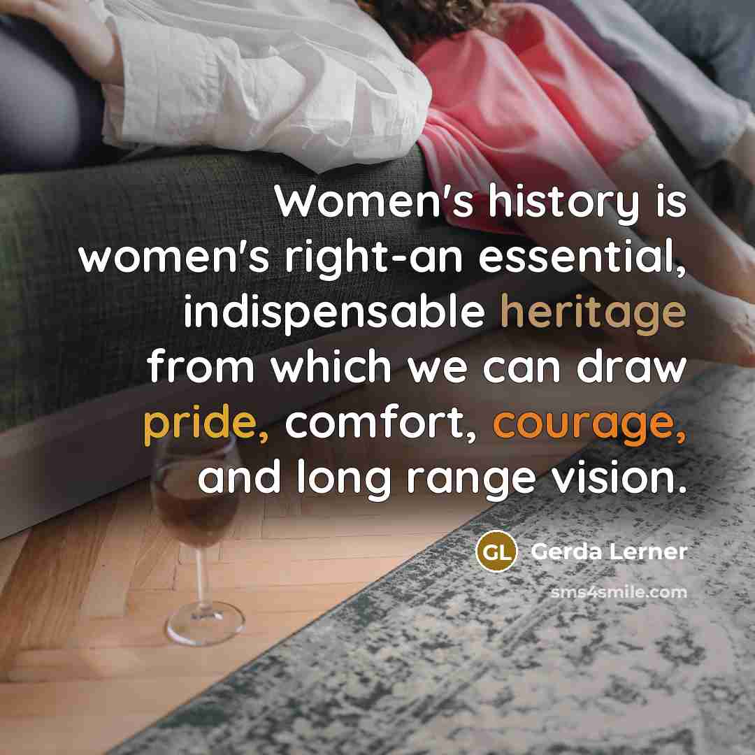 “Women's history is women's right-an essential, indispensable heritage from which…” quote by Gerda Lerner