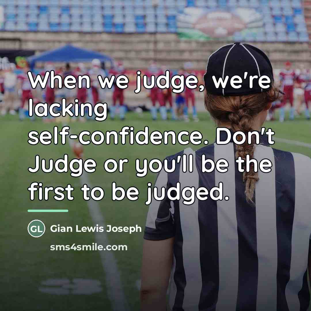 “When we judge, we're lacking self-confidence. Don't Judge or you'll…” quote by Gian Lewis Joseph
