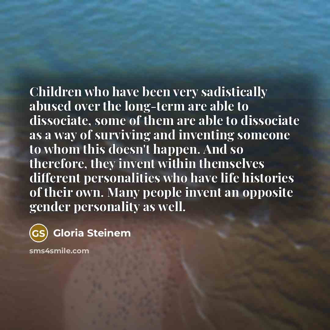 “Children who have been very sadistically abused over the long-term…” quote by Gloria Steinem