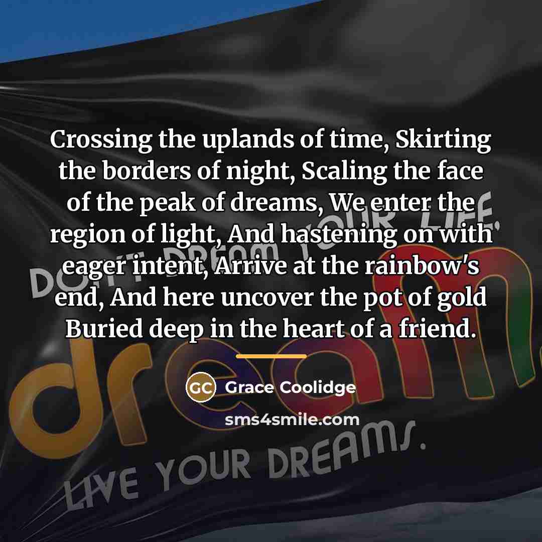 “Crossing the uplands of time, Skirting the borders of night,…” quote by Grace Coolidge