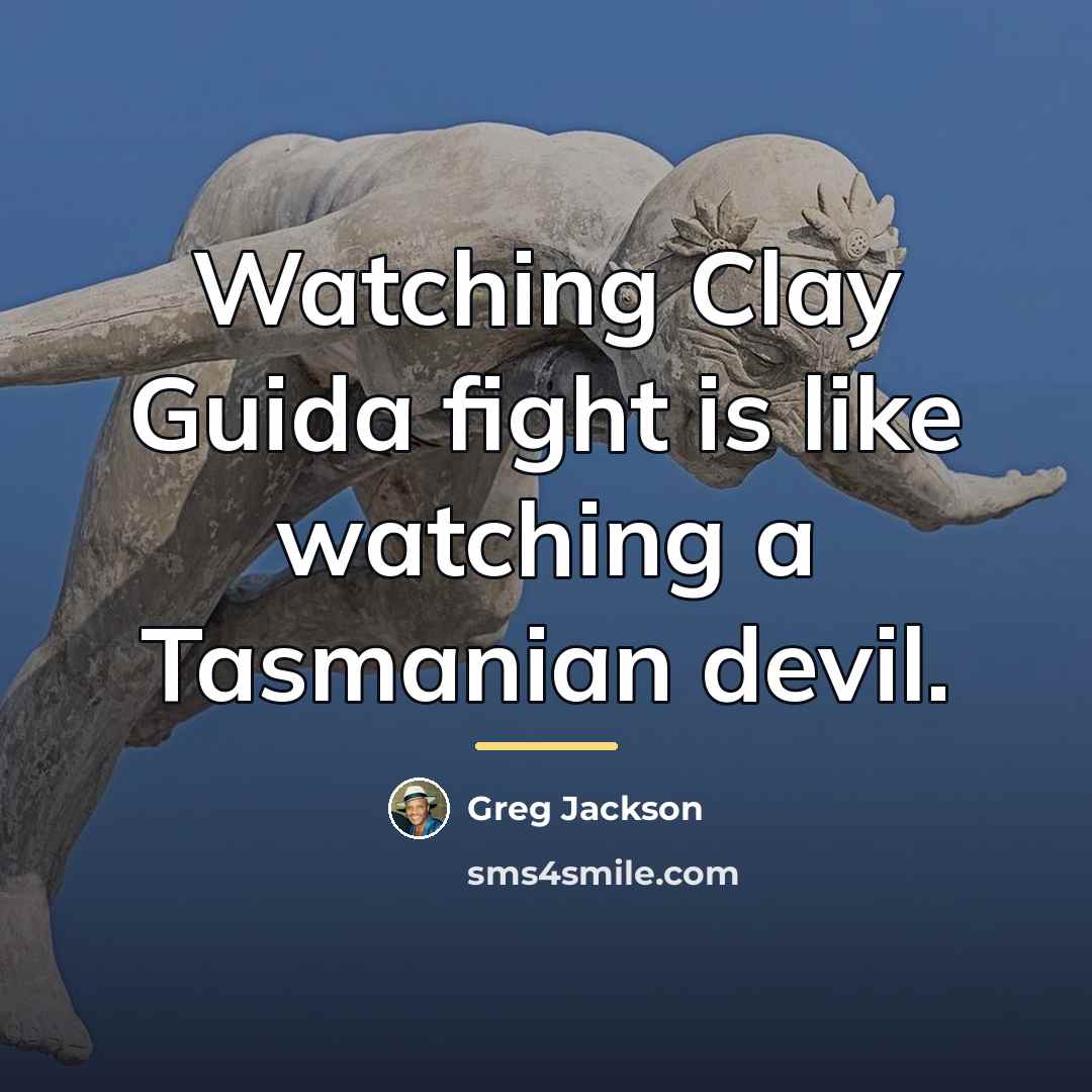“Watching Clay Guida fight is like watching a Tasmanian devil.…” quote by Greg Jackson