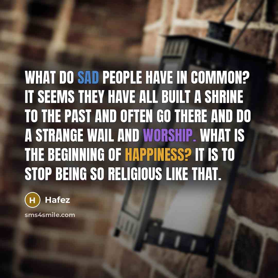 “What do sad people have in common? It seems they…” quote by Hafez