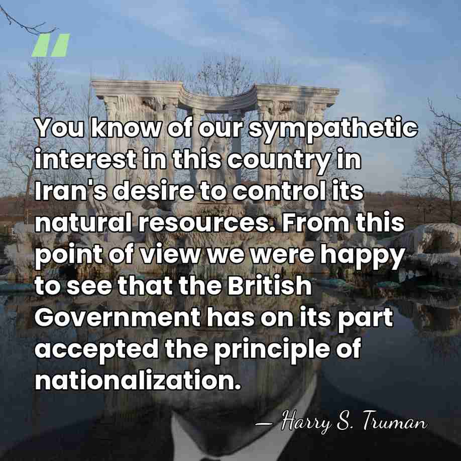 You know of our sympathetic interest in this country in Iran's desire&hellip; - Harry S. Truman